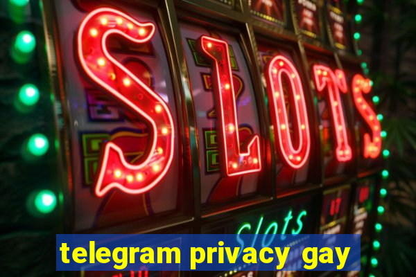 telegram privacy gay